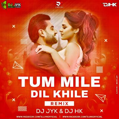 Tum Mile Dil Khile (Remix) DJ JYK & DJ HK